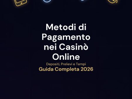 Metodi di Pagamento Casinò Online: Guida Completa 2026
