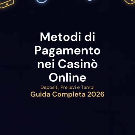Metodi di Pagamento Casinò Online: Guida Completa 2026