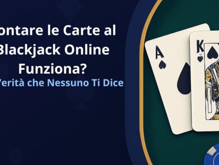 Contare le Carte al Blackjack Online Funziona? La Verità che Nessuno Ti Dice