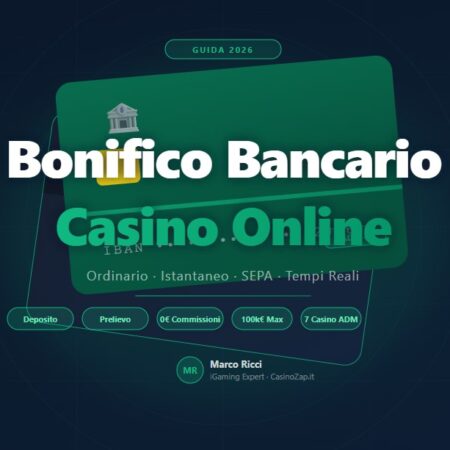 Bonifico Bancario Casino Online: Guida Completa 2026