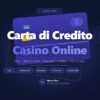 Casino Online con Carta di Credito e Debito 2026